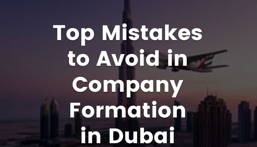 Top Mistakes to Avoid in Company Formation in Dubai